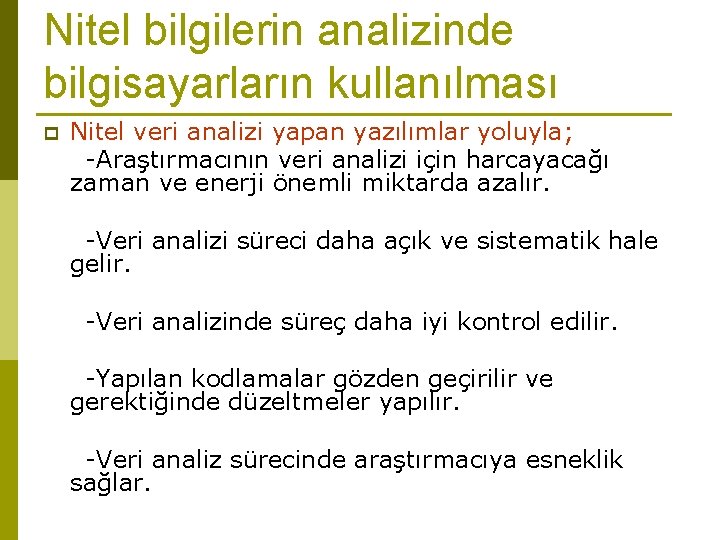 Nitel bilgilerin analizinde bilgisayarların kullanılması p Nitel veri analizi yapan yazılımlar yoluyla; -Araştırmacının veri