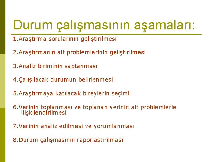 Durum çalışmasının aşamaları: 1. Araştırma sorularının geliştirilmesi 2. Araştırmanın alt problemlerinin geliştirilmesi 3. Analiz