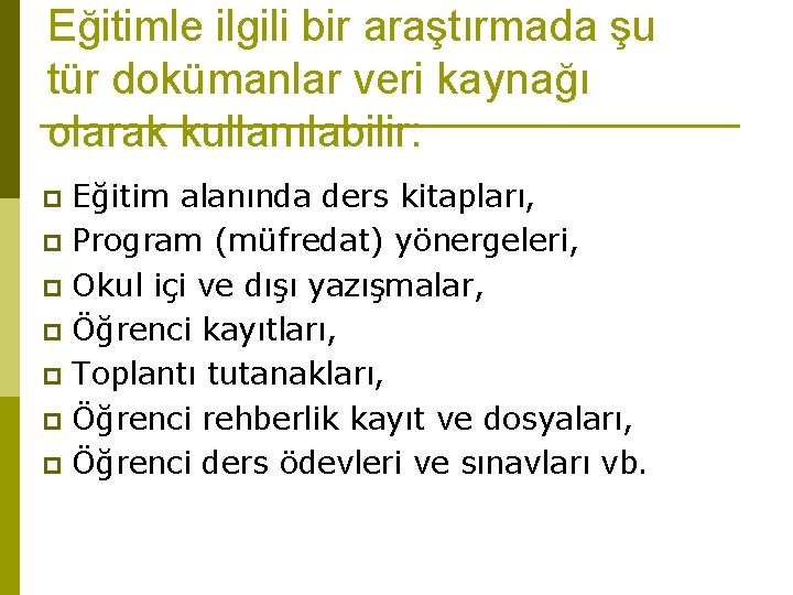 Eğitimle ilgili bir araştırmada şu tür dokümanlar veri kaynağı olarak kullanılabilir: Eğitim alanında ders