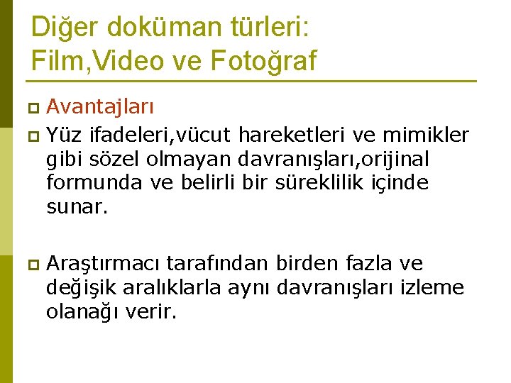 Diğer doküman türleri: Film, Video ve Fotoğraf Avantajları p Yüz ifadeleri, vücut hareketleri ve