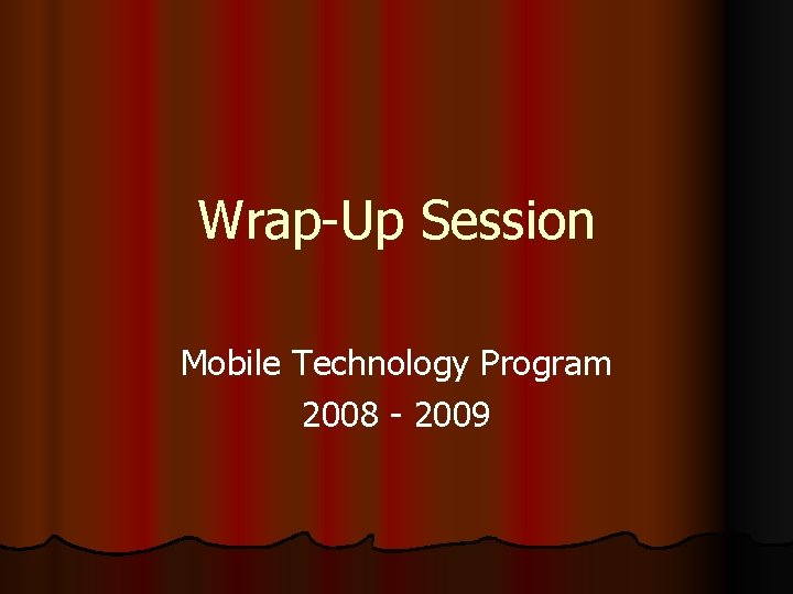 Wrap-Up Session Mobile Technology Program 2008 - 2009 