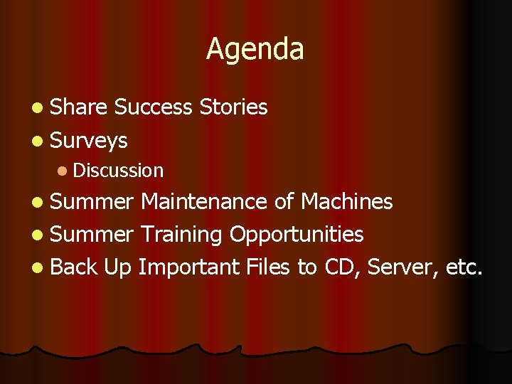 Agenda l Share Success Stories l Surveys l Discussion l Summer Maintenance of Machines