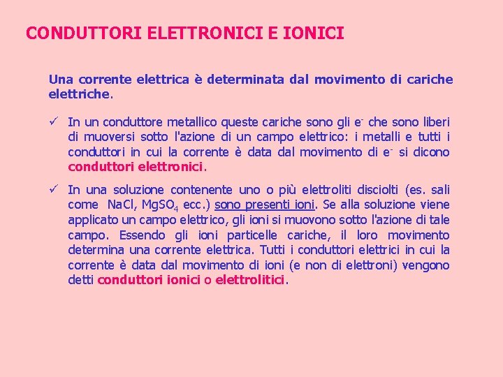 CONDUTTORI ELETTRONICI E IONICI Una corrente elettrica è determinata dal movimento di cariche elettriche.