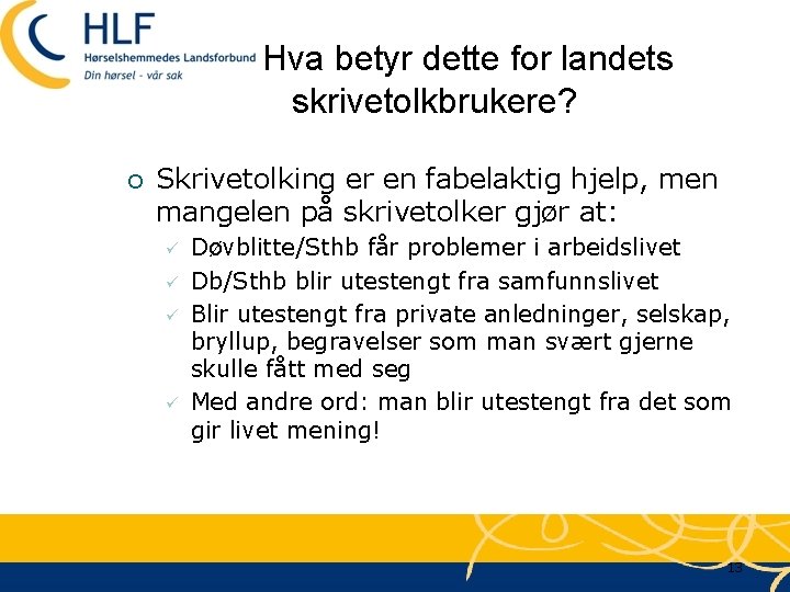 Hva betyr dette for landets skrivetolkbrukere? ¡ Skrivetolking er en fabelaktig hjelp, men mangelen