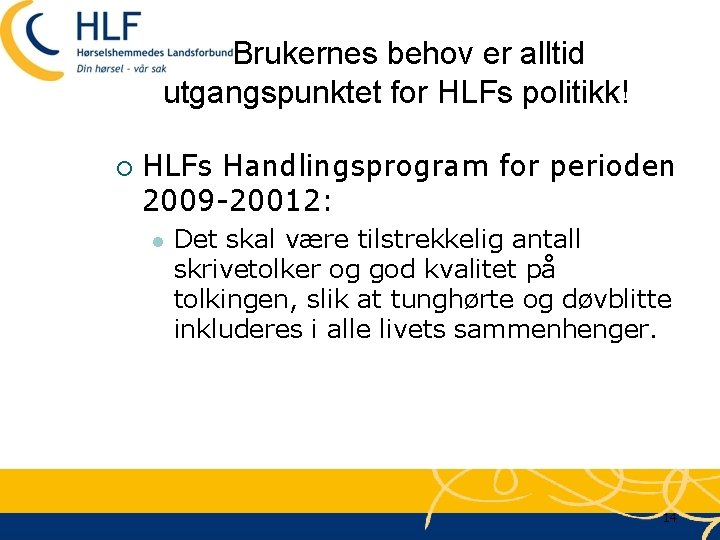 Brukernes behov er alltid utgangspunktet for HLFs politikk! ¡ HLFs Handlingsprogram for perioden 2009