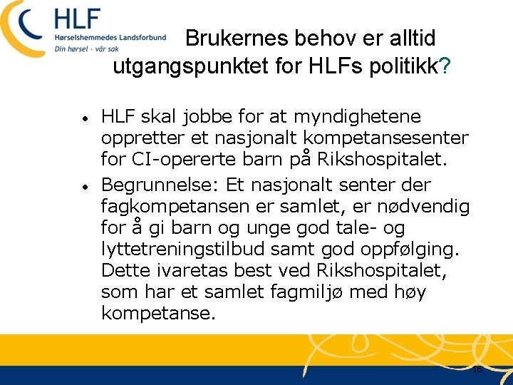 Brukernes behov er alltid utgangspunktet for HLFs politikk? • • HLF skal jobbe for