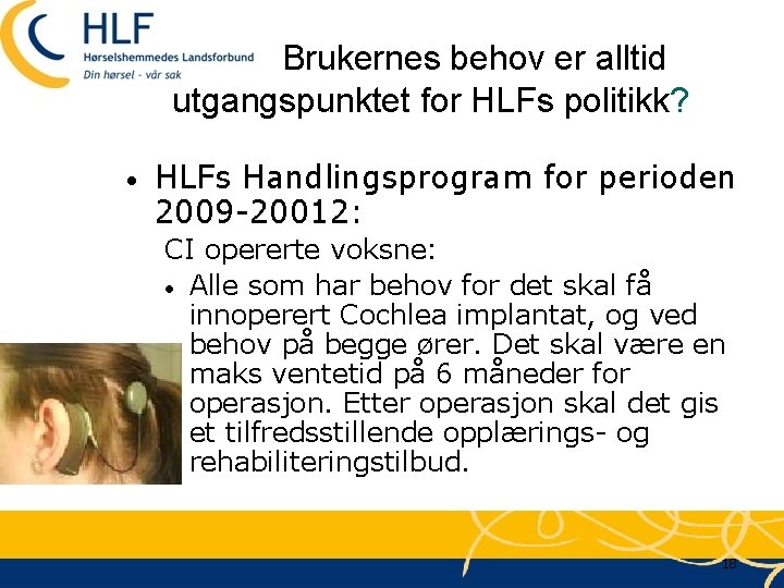 Brukernes behov er alltid utgangspunktet for HLFs politikk? • HLFs Handlingsprogram for perioden 2009