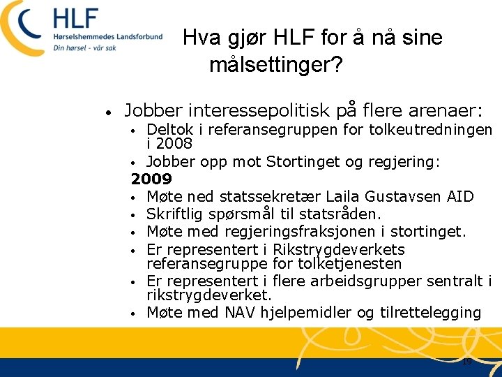 Hva gjør HLF for å nå sine målsettinger? • Jobber interessepolitisk på flere arenaer: