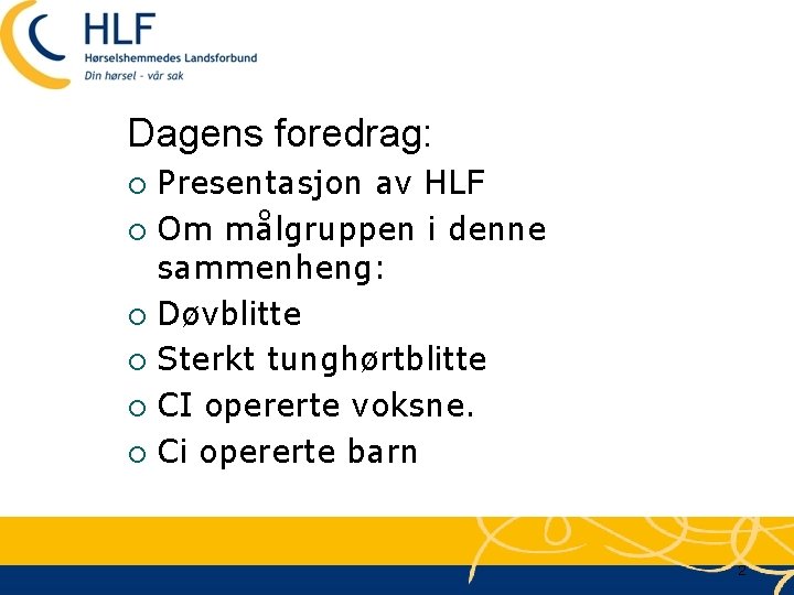 Dagens foredrag: Presentasjon av HLF ¡ Om målgruppen i denne sammenheng: ¡ Døvblitte ¡