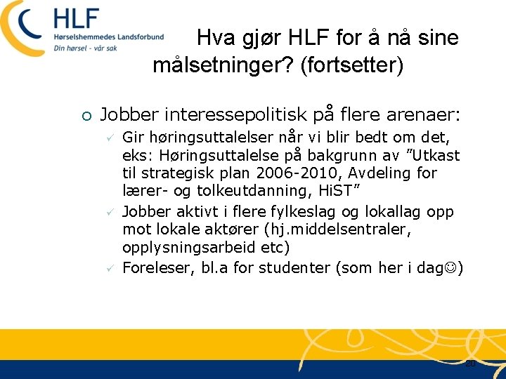 Hva gjør HLF for å nå sine målsetninger? (fortsetter) ¡ Jobber interessepolitisk på flere