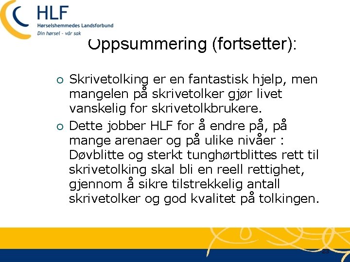 Oppsummering (fortsetter): ¡ ¡ Skrivetolking er en fantastisk hjelp, men mangelen på skrivetolker gjør