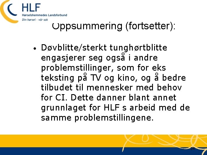 Oppsummering (fortsetter): • Døvblitte/sterkt tunghørtblitte engasjerer seg også i andre problemstillinger, som for eks