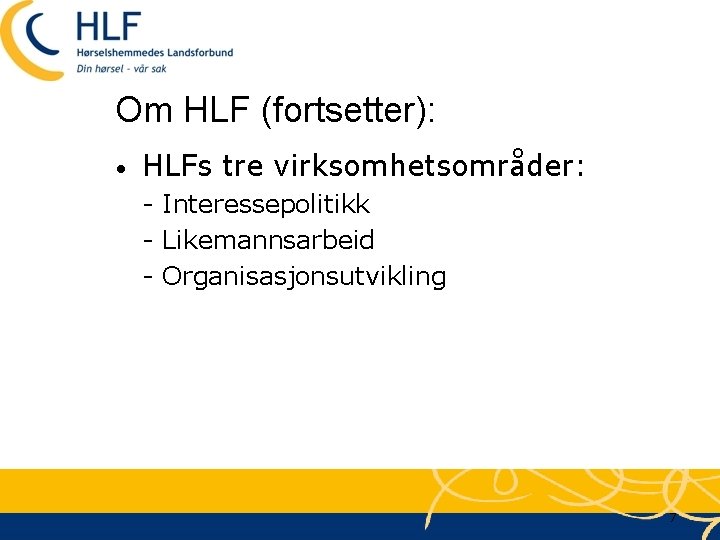 Om HLF (fortsetter): • HLFs tre virksomhetsområder: - Interessepolitikk - Likemannsarbeid - Organisasjonsutvikling 7