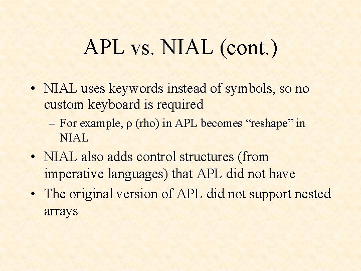 APL vs. NIAL (cont. ) • NIAL uses keywords instead of symbols, so no