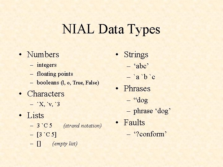 NIAL Data Types • Numbers – integers – floating points – booleans (l, o,