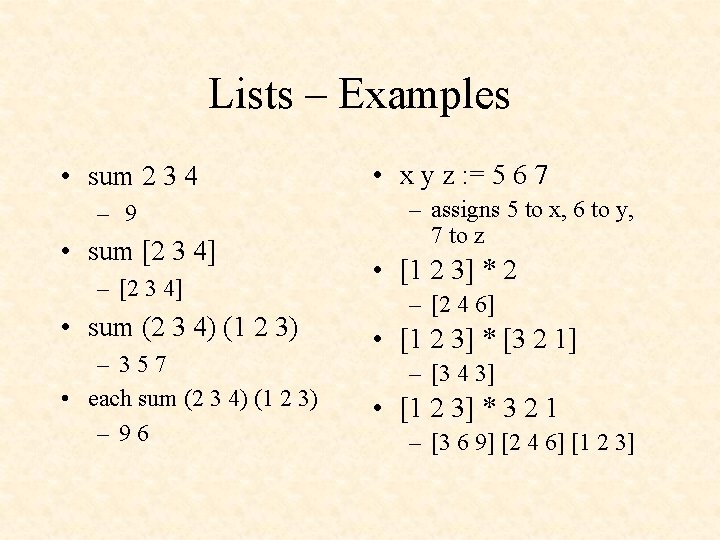 Lists – Examples • sum 2 3 4 – 9 • sum [2 3