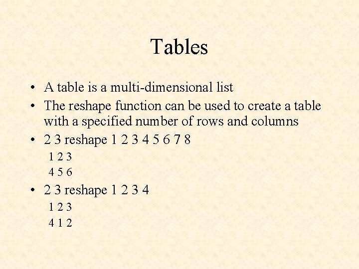 Tables • A table is a multi-dimensional list • The reshape function can be