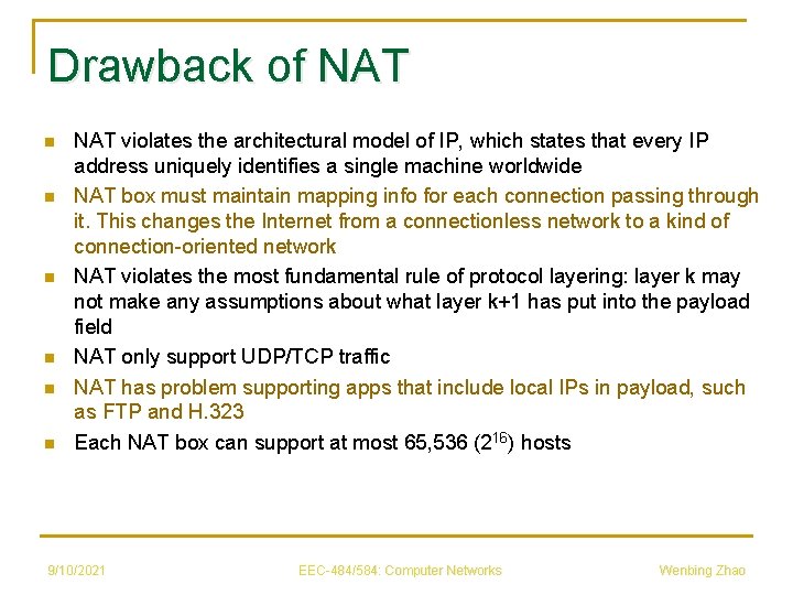 Drawback of NAT n n n NAT violates the architectural model of IP, which