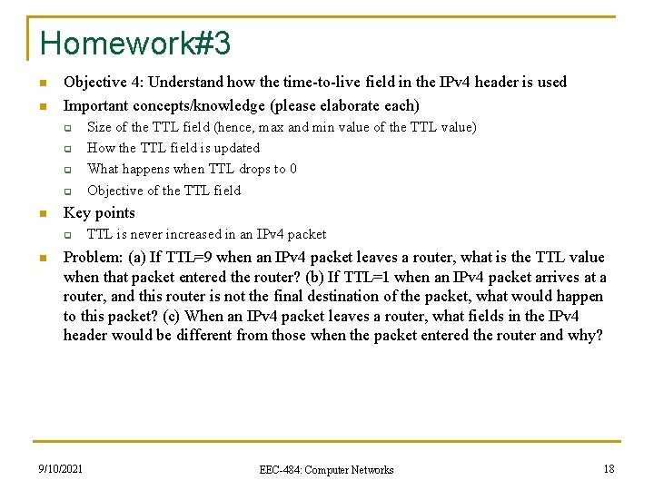Homework#3 n n Objective 4: Understand how the time-to-live field in the IPv 4
