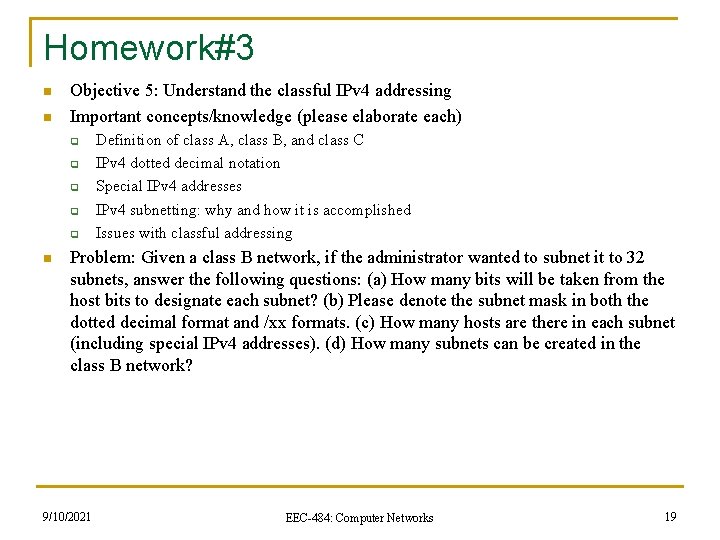 Homework#3 n n Objective 5: Understand the classful IPv 4 addressing Important concepts/knowledge (please