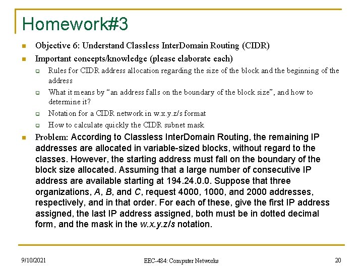 Homework#3 n n Objective 6: Understand Classless Inter. Domain Routing (CIDR) Important concepts/knowledge (please