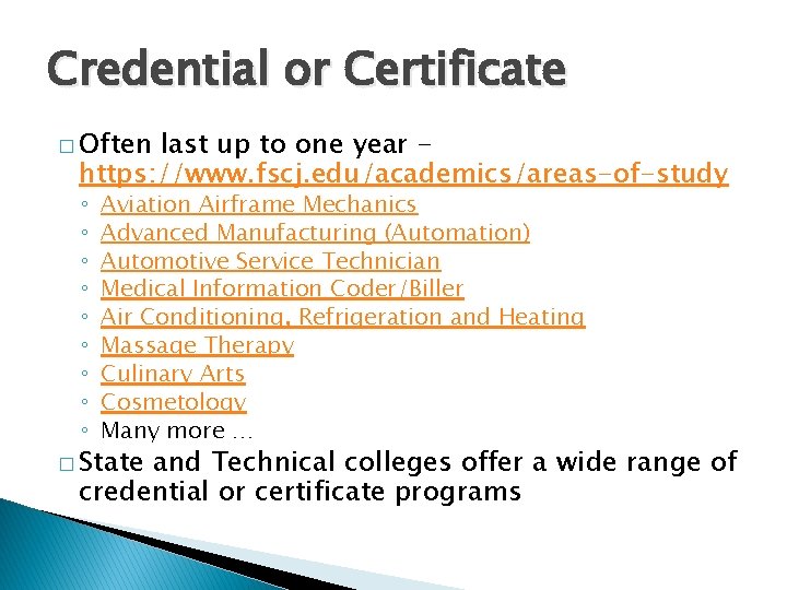 Credential or Certificate � Often last up to one year https: //www. fscj. edu/academics/areas-of-study