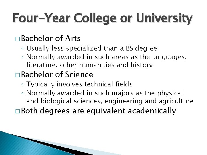 Four-Year College or University � Bachelor of Arts � Bachelor of Science ◦ Usually