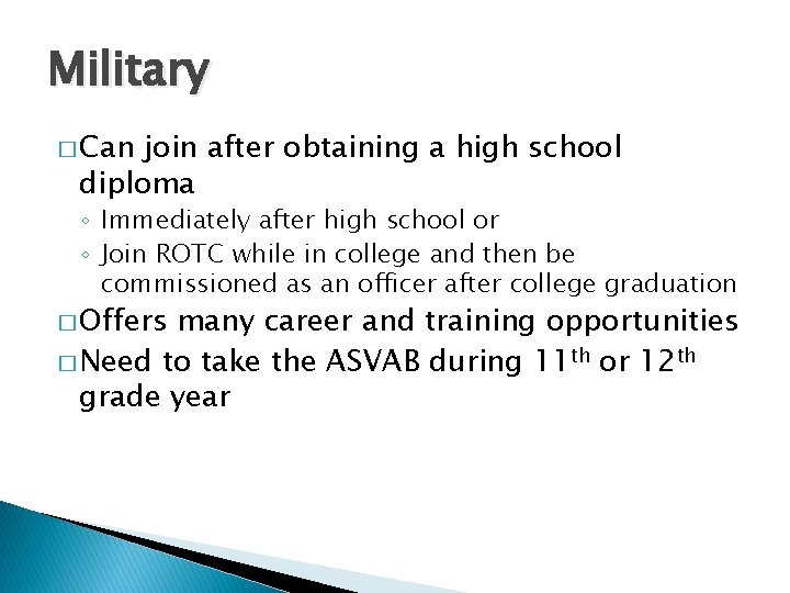 Military � Can join after obtaining a high school diploma ◦ Immediately after high