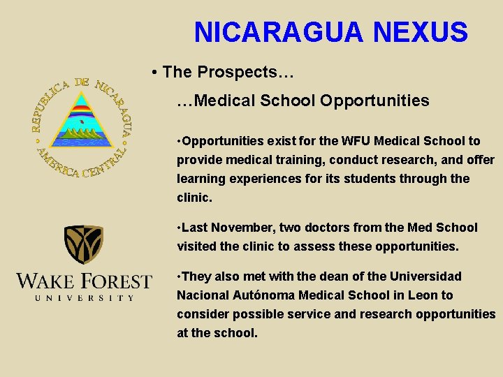 NICARAGUA NEXUS • The Prospects… …Medical School Opportunities • Opportunities exist for the WFU