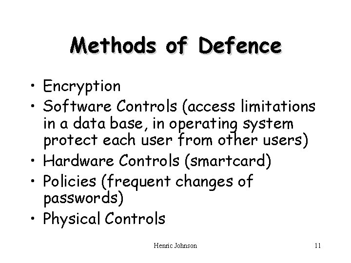 Methods of Defence • Encryption • Software Controls (access limitations in a data base,