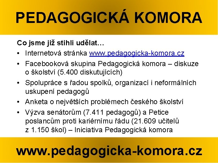 PEDAGOGICKÁ KOMORA Co jsme již stihli udělat… • Internetová stránka www. pedagogicka-komora. cz •
