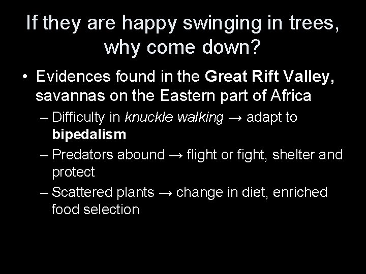 If they are happy swinging in trees, why come down? • Evidences found in