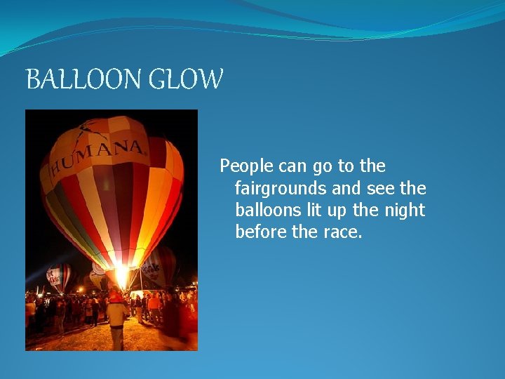 BALLOON GLOW People can go to the fairgrounds and see the balloons lit up