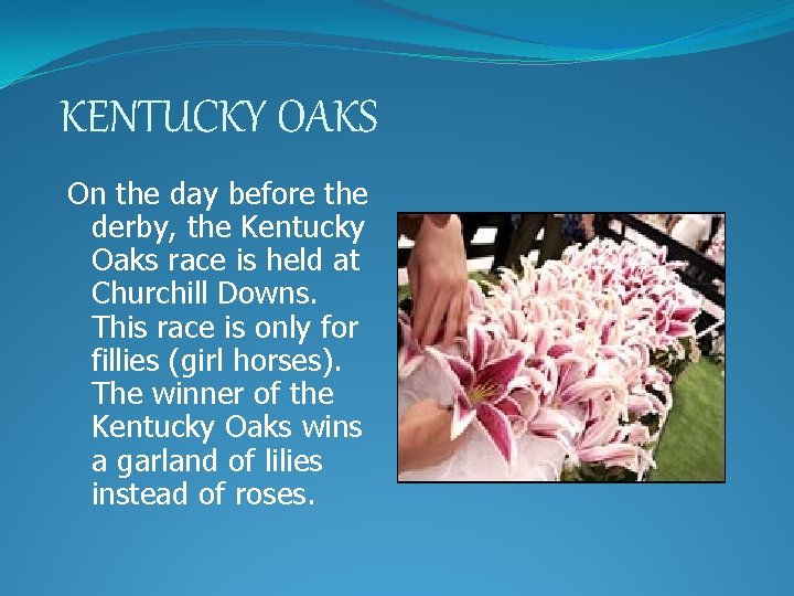 KENTUCKY OAKS On the day before the derby, the Kentucky Oaks race is held