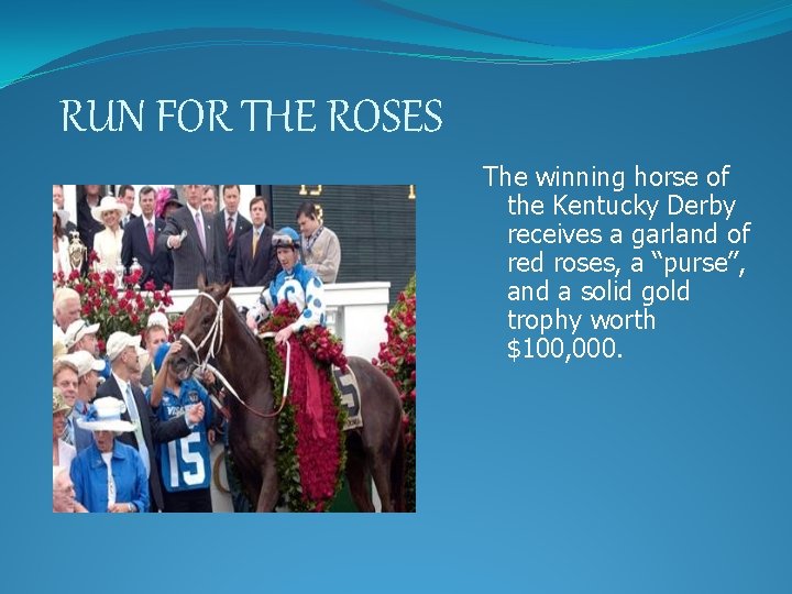 RUN FOR THE ROSES The winning horse of the Kentucky Derby receives a garland
