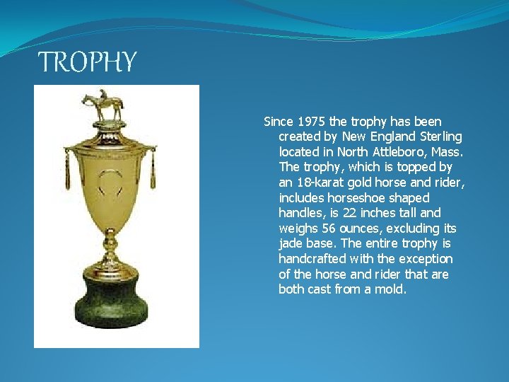 TROPHY Since 1975 the trophy has been created by New England Sterling located in