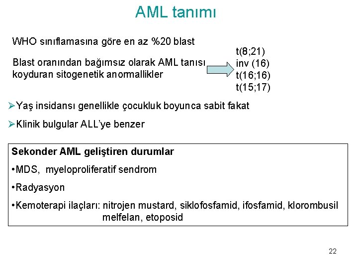 AML tanımı WHO sınıflamasına göre en az %20 blast Blast oranından bağımsız olarak AML
