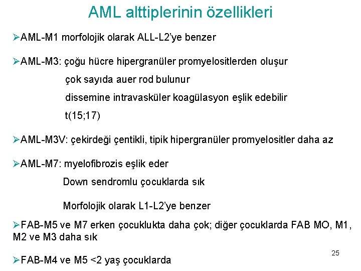 AML alttiplerinin özellikleri ØAML-M 1 morfolojik olarak ALL-L 2’ye benzer ØAML-M 3: çoğu hücre