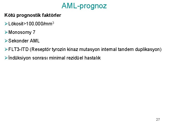 AML-prognoz Kötü prognostik faktörler ØLökosit>100. 000/mm 3 ØMonosomy 7 ØSekonder AML ØFLT 3 -ITD