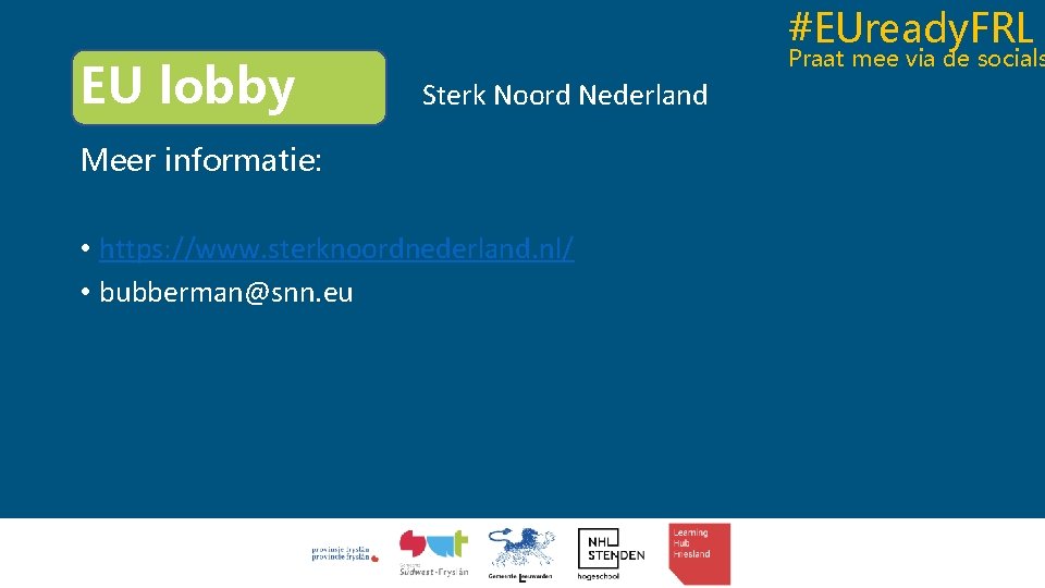#EUready. FRL EU lobby Praat mee via de socials Sterk Noord Nederland Meer informatie: