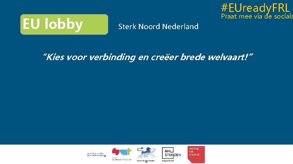 #EUready. FRL EU lobby Praat mee via de socials Sterk Noord Nederland “Kies voor