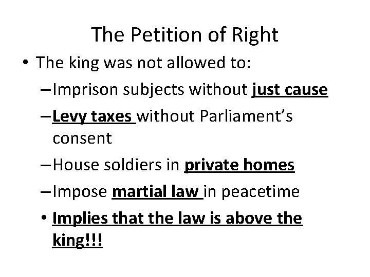 The Petition of Right • The king was not allowed to: – Imprison subjects