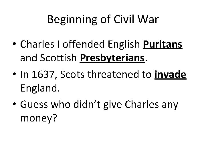 Beginning of Civil War • Charles I offended English Puritans and Scottish Presbyterians. •