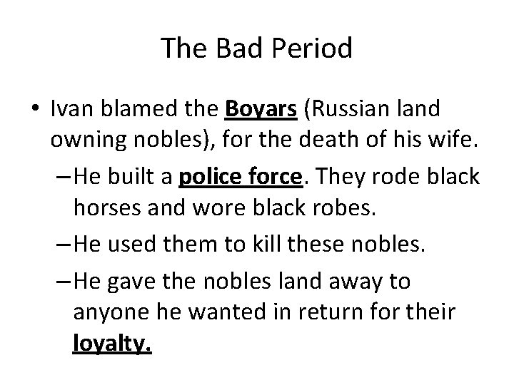 The Bad Period • Ivan blamed the Boyars (Russian land owning nobles), for the