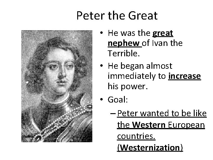 Peter the Great • He was the great nephew of Ivan the Terrible. •