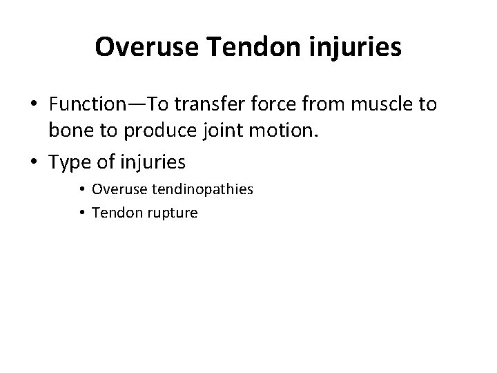 Overuse Tendon injuries • Function—To transfer force from muscle to bone to produce joint