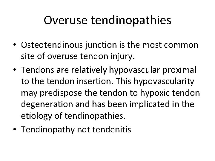 Overuse tendinopathies • Osteotendinous junction is the most common site of overuse tendon injury.