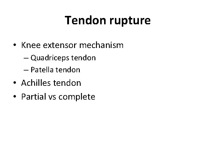 Tendon rupture • Knee extensor mechanism – Quadriceps tendon – Patella tendon • Achilles