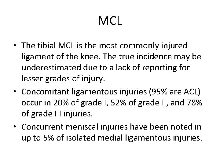 MCL • The tibial MCL is the most commonly injured ligament of the knee.