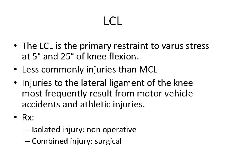 LCL • The LCL is the primary restraint to varus stress at 5° and